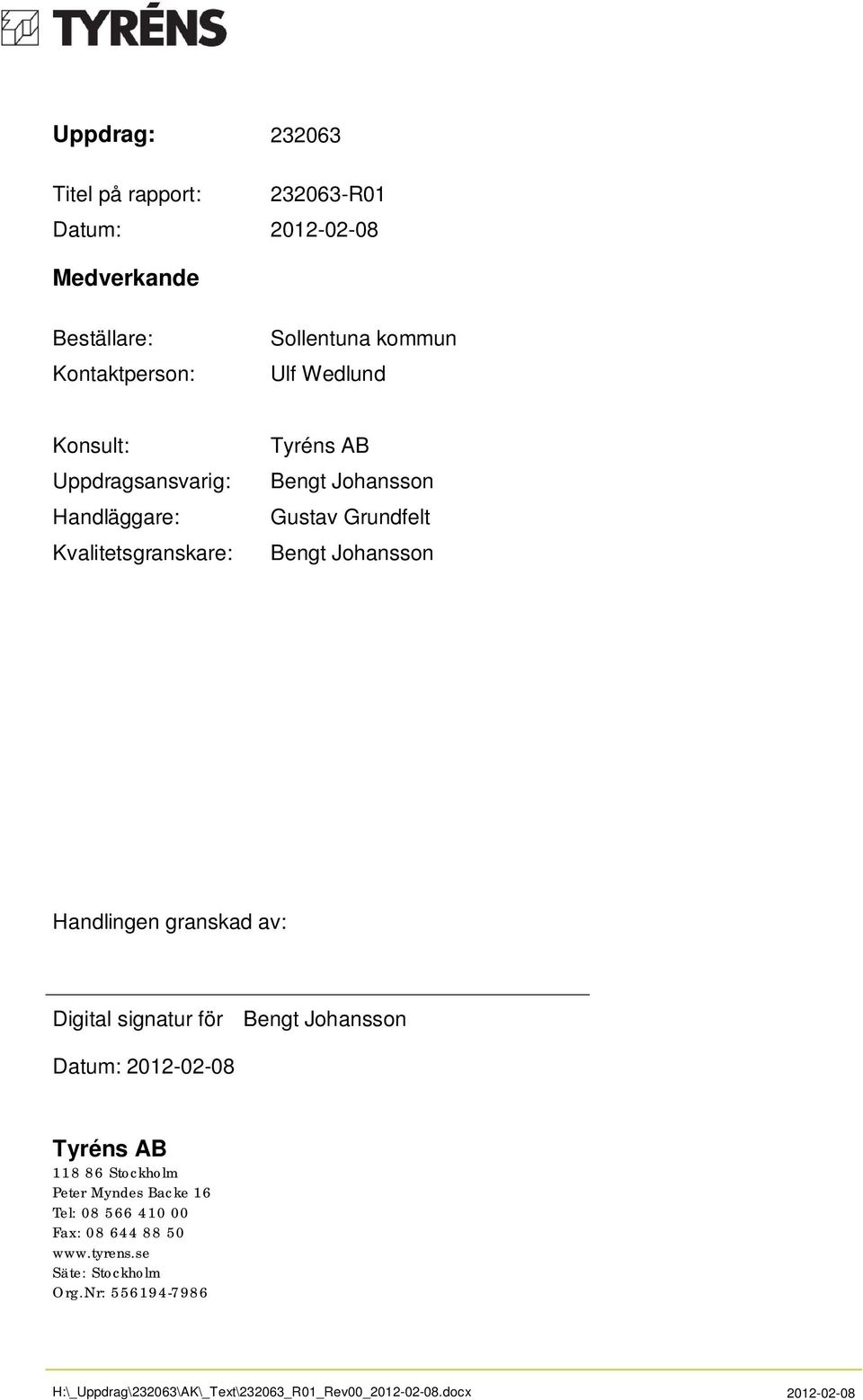 Grundfelt Bengt Johansson Handlingen granskad av: Digital signatur för Bengt Johansson Datum: 2012-02-08 Tyréns AB 118