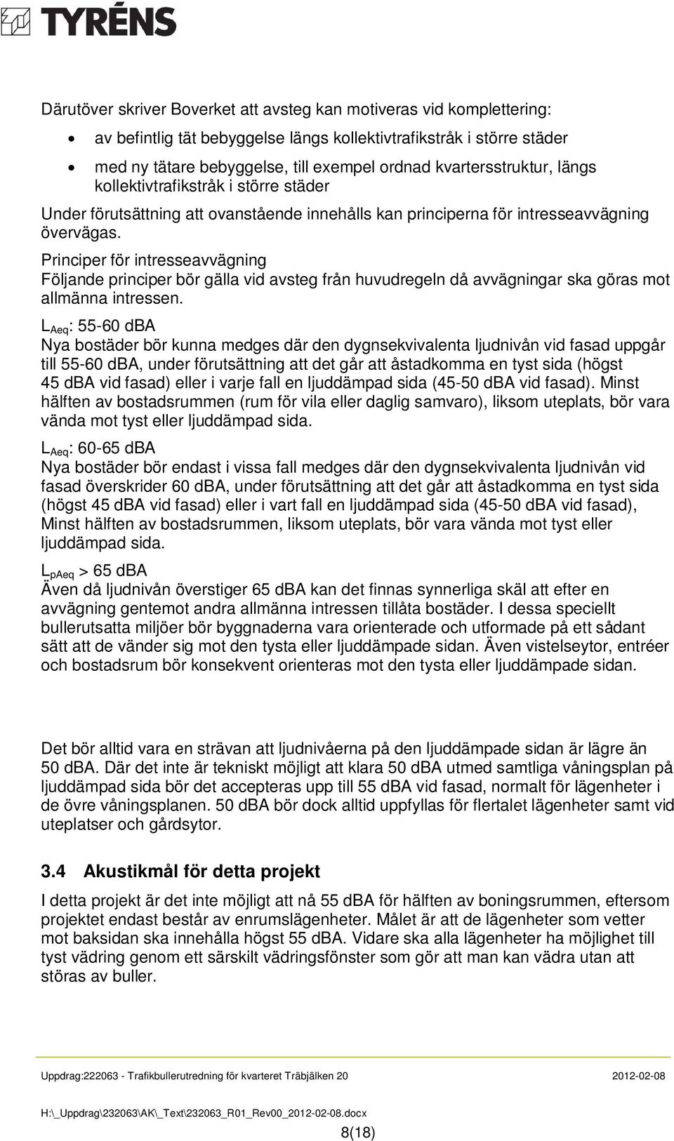 Principer för intresseavvägning Följande principer bör gälla vid avsteg från huvudregeln då avvägningar ska göras mot allmänna intressen.