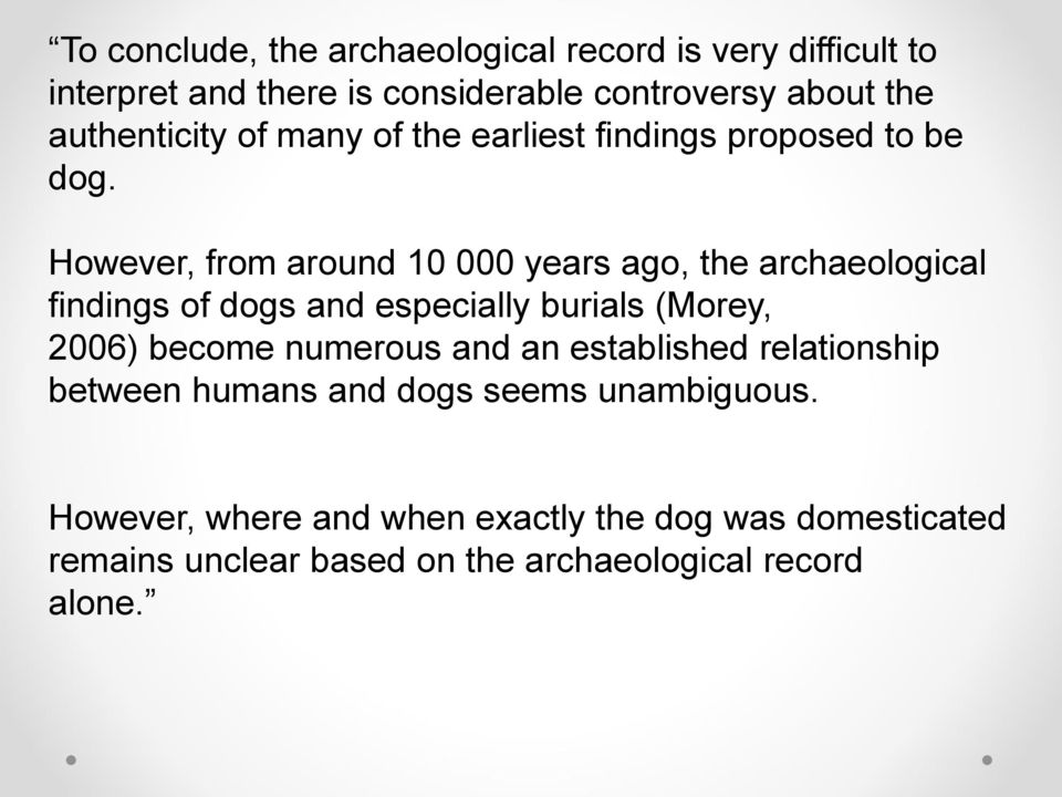However, from around 10 000 years ago, the archaeological findings of dogs and especially burials (Morey, 2006) become