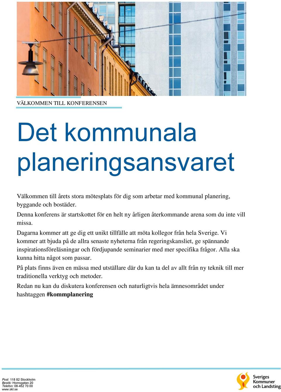 Vi kommer att bjuda på de allra senaste nyheterna från regeringskansliet, ge spännande inspirationsföreläsningar och fördjupande seminarier med mer specifika frågor.