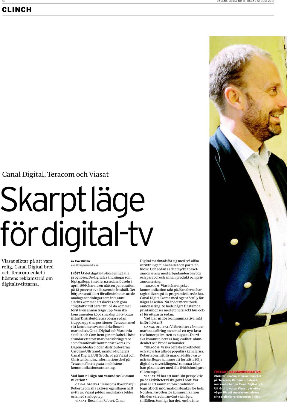 digitaltv-tittarna. av Eva Wisten eva@dagensmedia.se I HÖST ÄR det digital-tv-höst enligt alla prognoser.