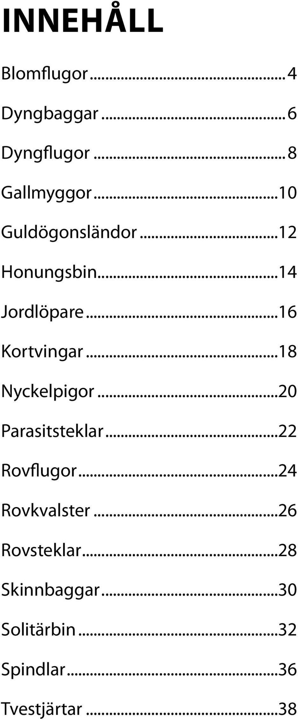 ..18 Nyckelpigor...20 Parasitsteklar...22 Rovflugor...24 Rovkvalster.