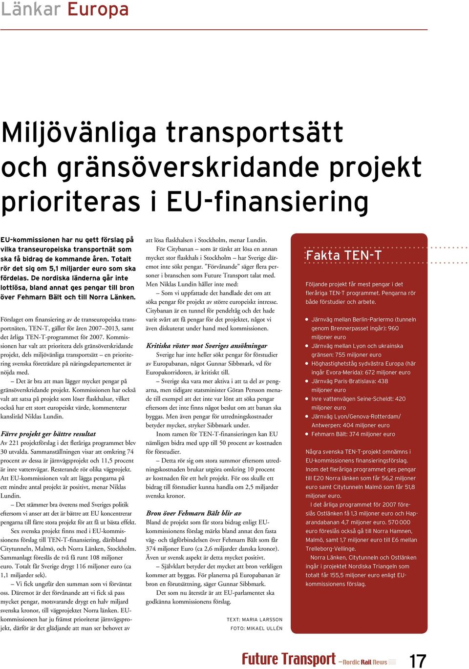 Förslaget om finansiering av de transeuropeiska transportnäten, TEN-T, gäller för åren 2007 2013, samt det årliga TEN-T-programmet för 2007.