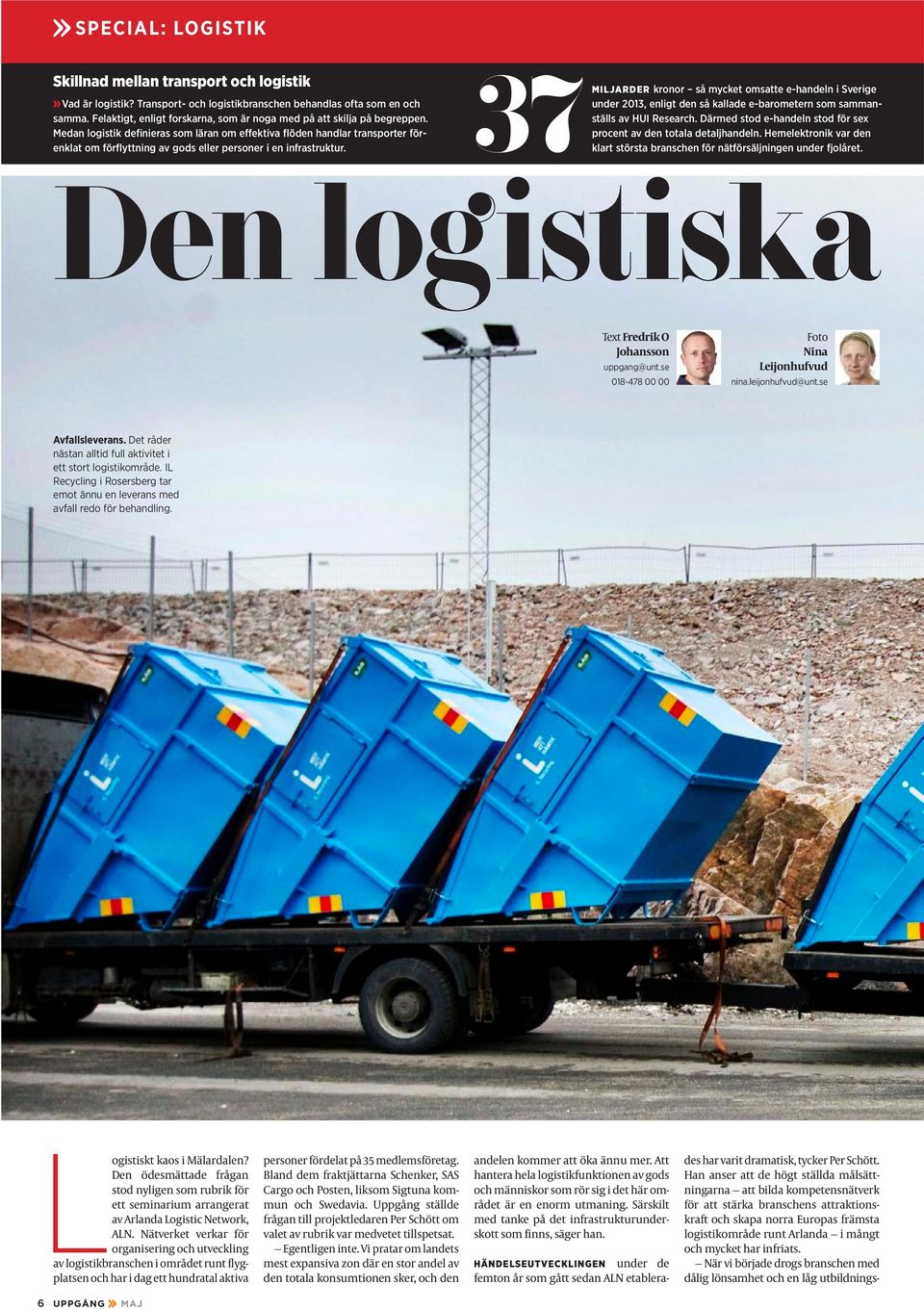 Medan logistik definieras som läran om effektiva flöden handlar transporter förenklat om förflyttning av gods eller personer i en infrastruktur.