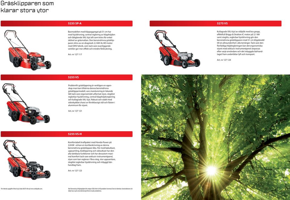 -nr 127 117 Kullagrade XXL-hjul av stålplåt med bra grepp, effektfull Briggs & Stratton IC motor på 3,1 kw samt steglös, reglerbar hjuldrivning gör den bensindrivna gräsklipparen med 51 cm klippbredd