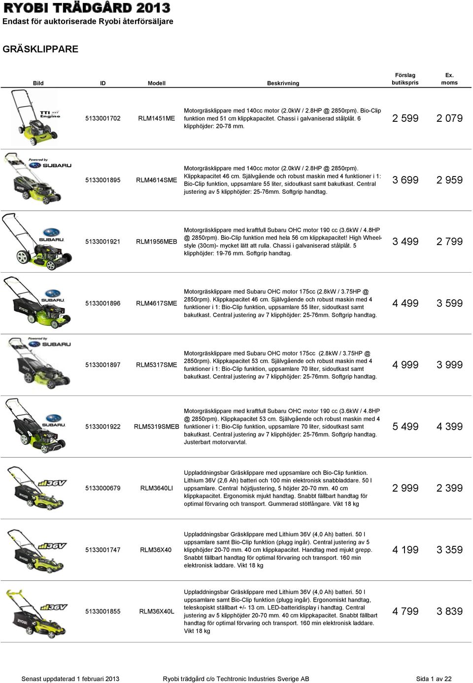 Självgående och robust maskin med 4 funktioner i 1: Bio-Clip funktion, uppsamlare 55 liter, sidoutkast samt bakutkast. Central justering av 5 klipphöjder: 25-76mm. Softgrip handtag.