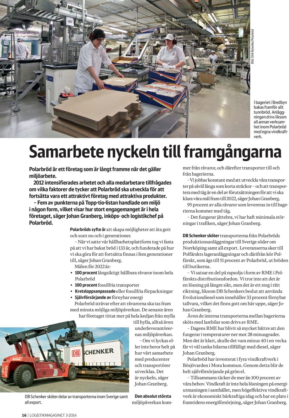 2012 intensifierades arbetet och alla medarbetare tillfrågades om vilka faktorer de tycker att Polarbröd ska utveckla för att fortsätta vara ett attraktivt företag med attraktiva produkter.