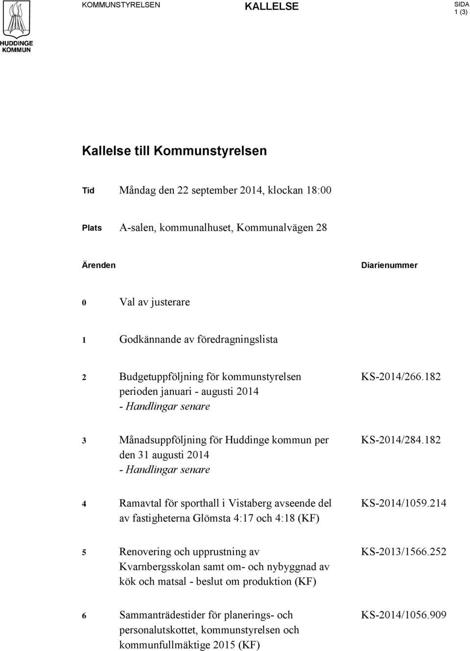 182 3 Månadsuppföljning för Huddinge kommun per den 31 augusti 2014 - Handlingar senare KS-2014/284.