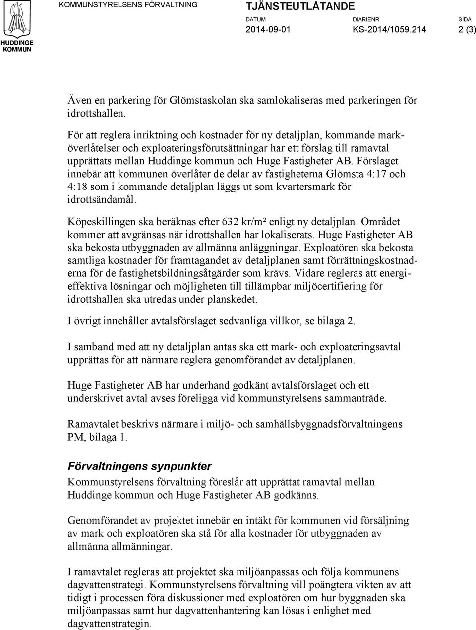 Fastigheter AB. Förslaget innebär att kommunen överlåter de delar av fastigheterna Glömsta 4:17 och 4:18 som i kommande detaljplan läggs ut som kvartersmark för idrottsändamål.