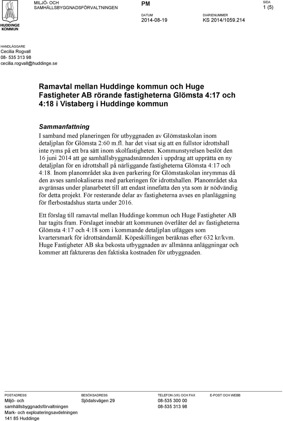 Glömstaskolan inom detaljplan för Glömsta 2:60 m.fl. har det visat sig att en fullstor idrottshall inte ryms på ett bra sätt inom skolfastigheten.