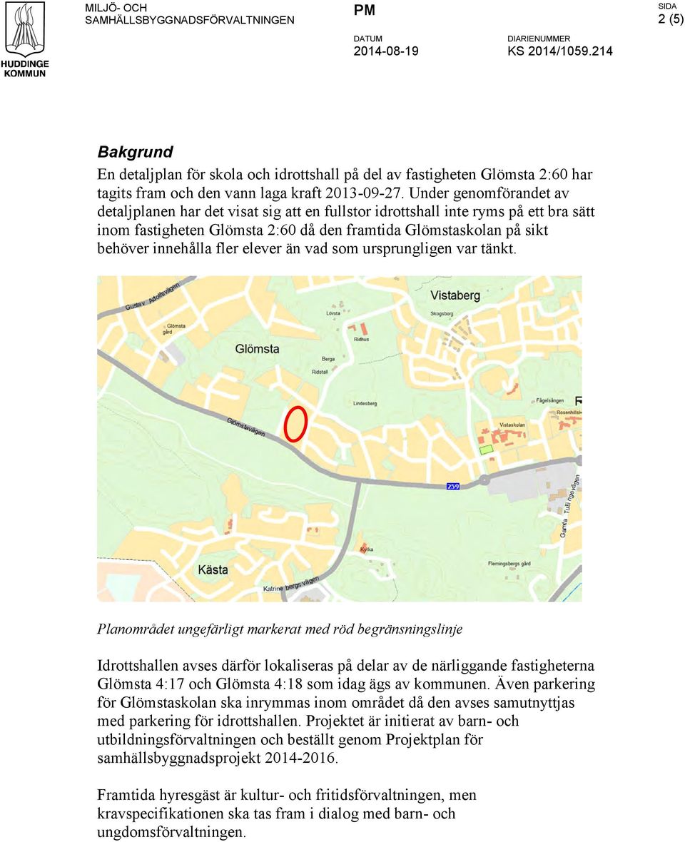 Under genomförandet av detaljplanen har det visat sig att en fullstor idrottshall inte ryms på ett bra sätt inom fastigheten Glömsta 2:60 då den framtida Glömstaskolan på sikt behöver innehålla fler