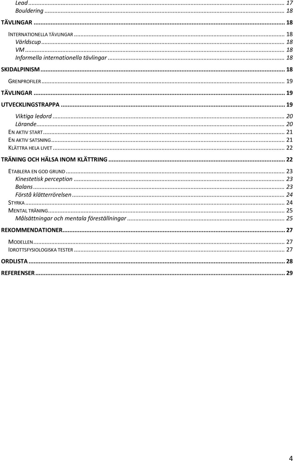 .. 22 TRÄNING OCH HÄLSA INOM KLÄTTRING... 22 ETABLERA EN GOD GRUND... 23 Kinestetisk perception... 23 Balans... 23 Förstå klätterrörelsen... 24 STYRKA.