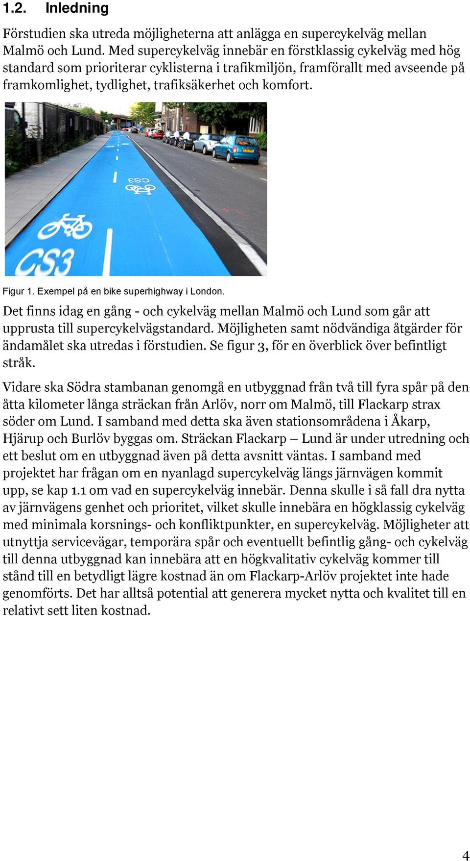 Figur 1. Exempel på en bike superhighway i London. Det finns idag en gång - och cykelväg mellan Malmö och Lund som går att upprusta till supercykelvägstandard.