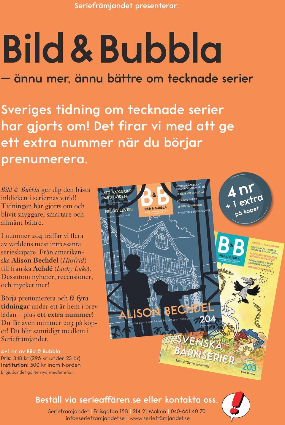 4 nr + 1 extra på köpet I nummer 204 träffar vi flera av världens mest intressanta serieskapare. Från amerikanska Alison Bechdel (Husfrid) till franska Achdé (Lucky Luke).