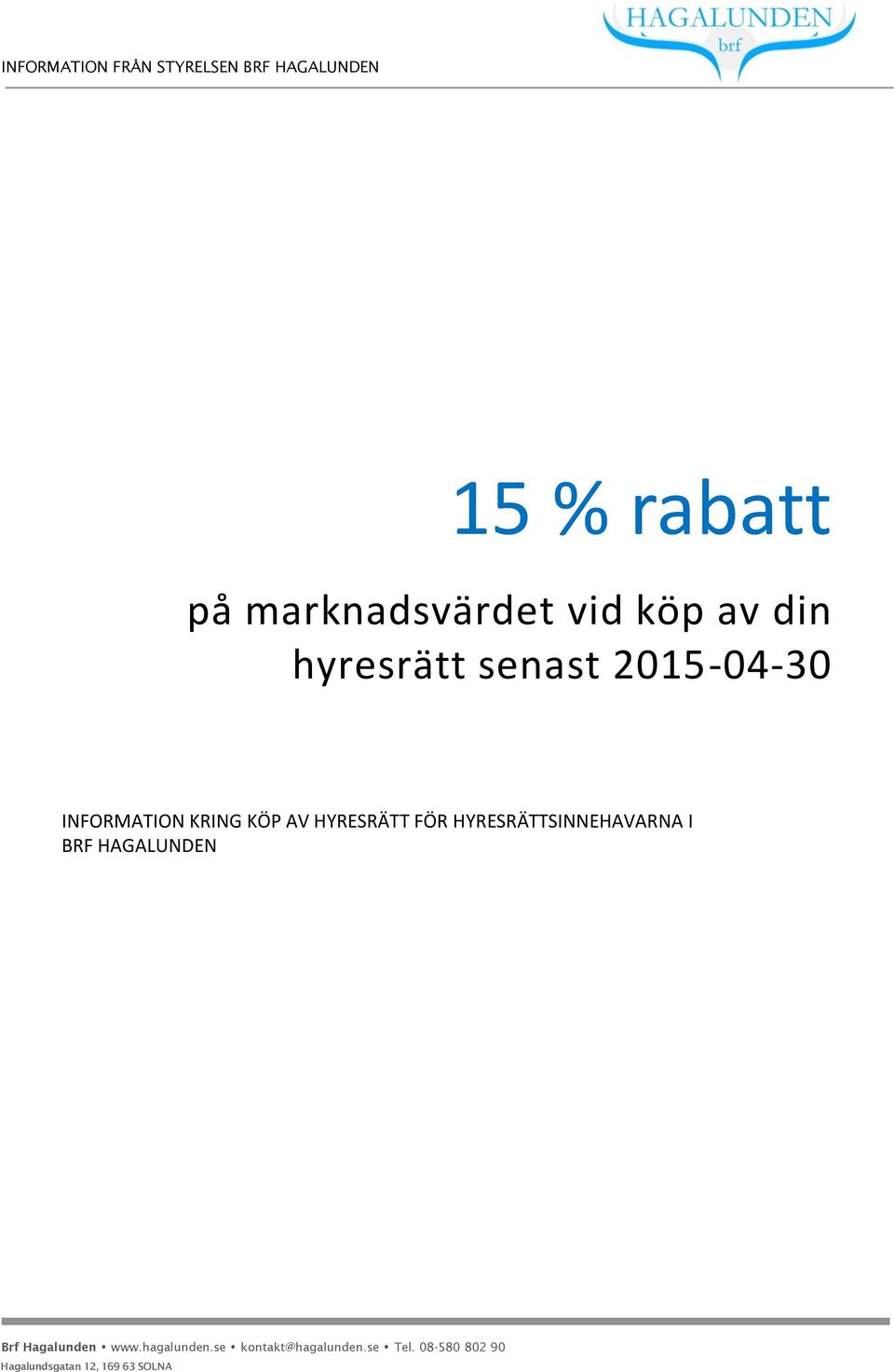 HYRESRÄTT FÖR HYRESRÄTTSINNEHAVARNA I BRF HAGALUNDEN Brf Hagalunden www.