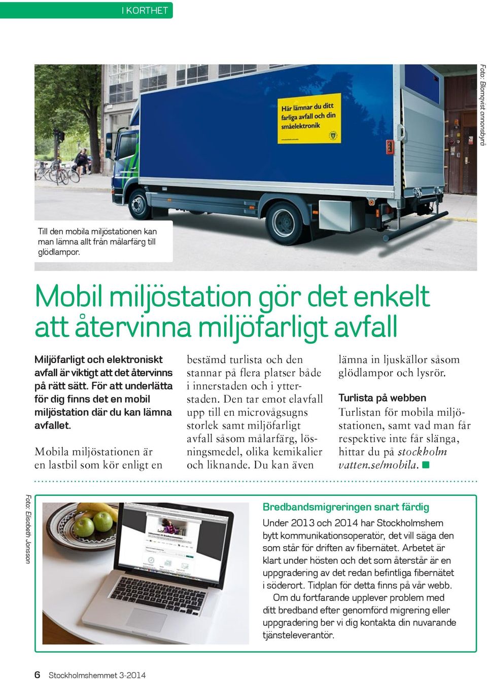 För att underlätta för dig finns det en mobil miljöstation där du kan lämna avfallet.