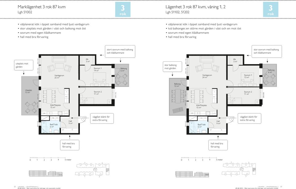 klädkammare hall med bra förvaring stort sovrum med balkong och klädkammare uteplats mot gården stor sovrum med balkong och klädkammare stor balkong mot gården väggfast