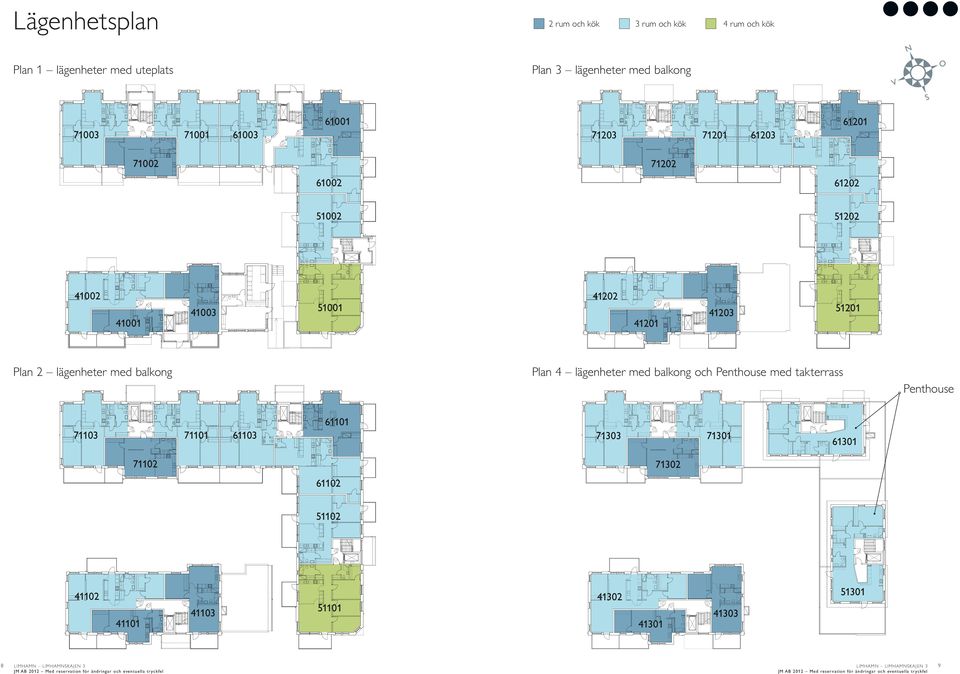 Plan 2 lägenheter med balkong Plan 4 lägenheter med balkong och Penthouse med takterrass Penthouse 7110 71101 6110 61101