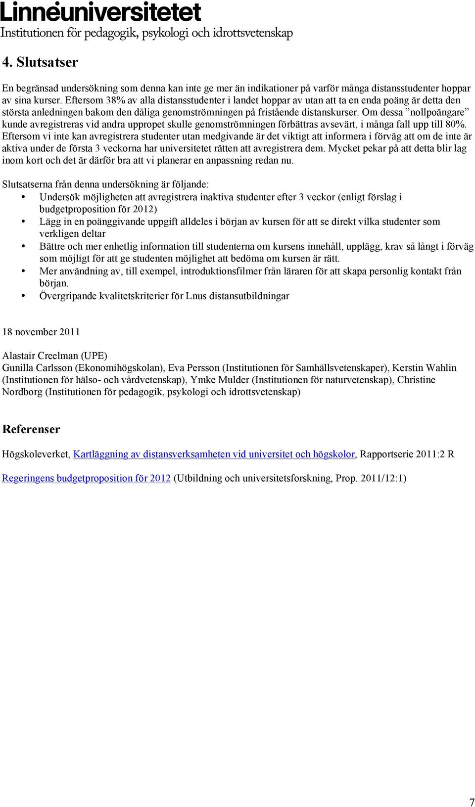 Om dessa nollpoängare kunde avregistreras vid andra uppropet skulle genomströmningen förbättras avsevärt, i många fall upp till 80%.