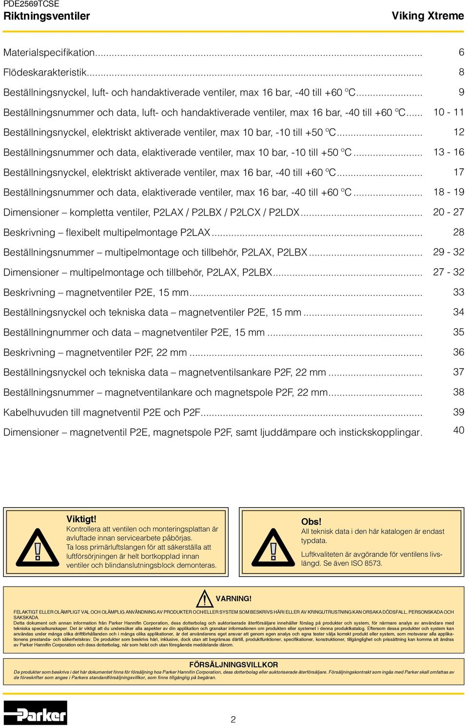 .. Beställningsnummer och data, elaktiverade ventiler, max 10 bar, -10 till +50 ºC... Beställningsnyckel, elektriskt aktiverade ventiler, max 16 bar, -40 till +60 ºC.