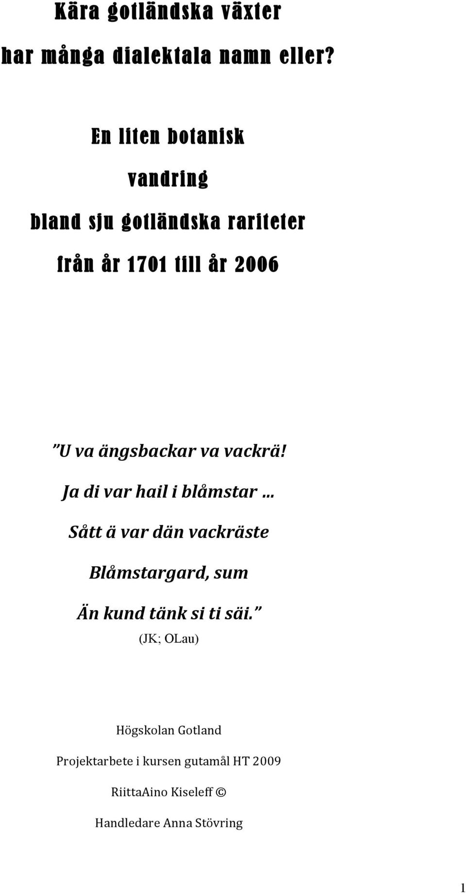 ängsbackar va vackrä!
