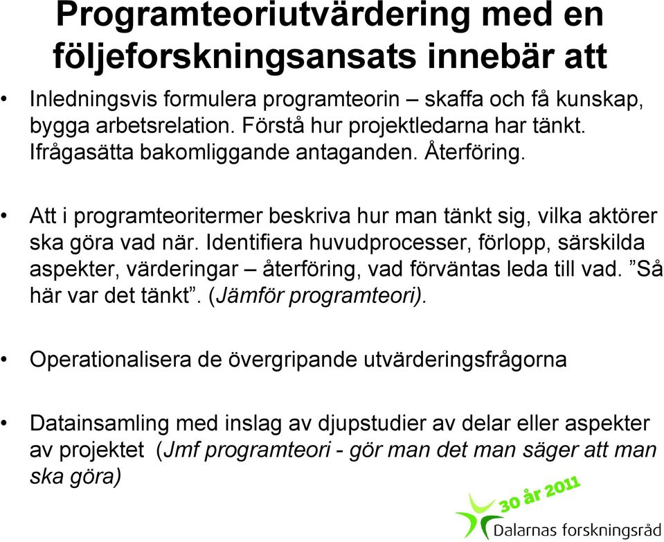 Att i programteoritermer beskriva hur man tänkt sig, vilka aktörer ska göra vad när.