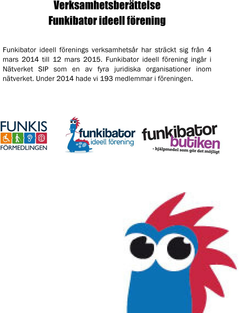 2015. Funkibator ideell förening ingår i Nätverket SIP som en av fyra