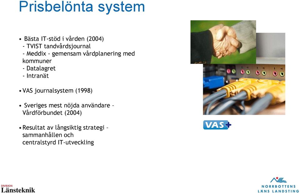 VAS journalsystem (1998) Sveriges mest nöjda användare Vårdförbundet