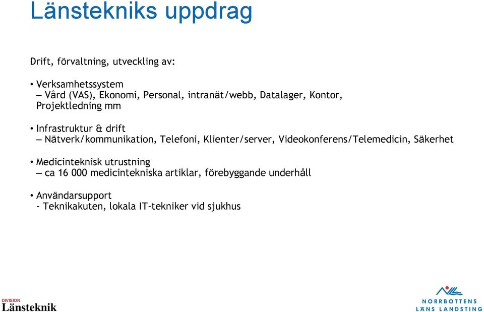 Telefoni, Klienter/server, Videokonferens/Telemedicin, Säkerhet Medicinteknisk utrustning ca 16 000