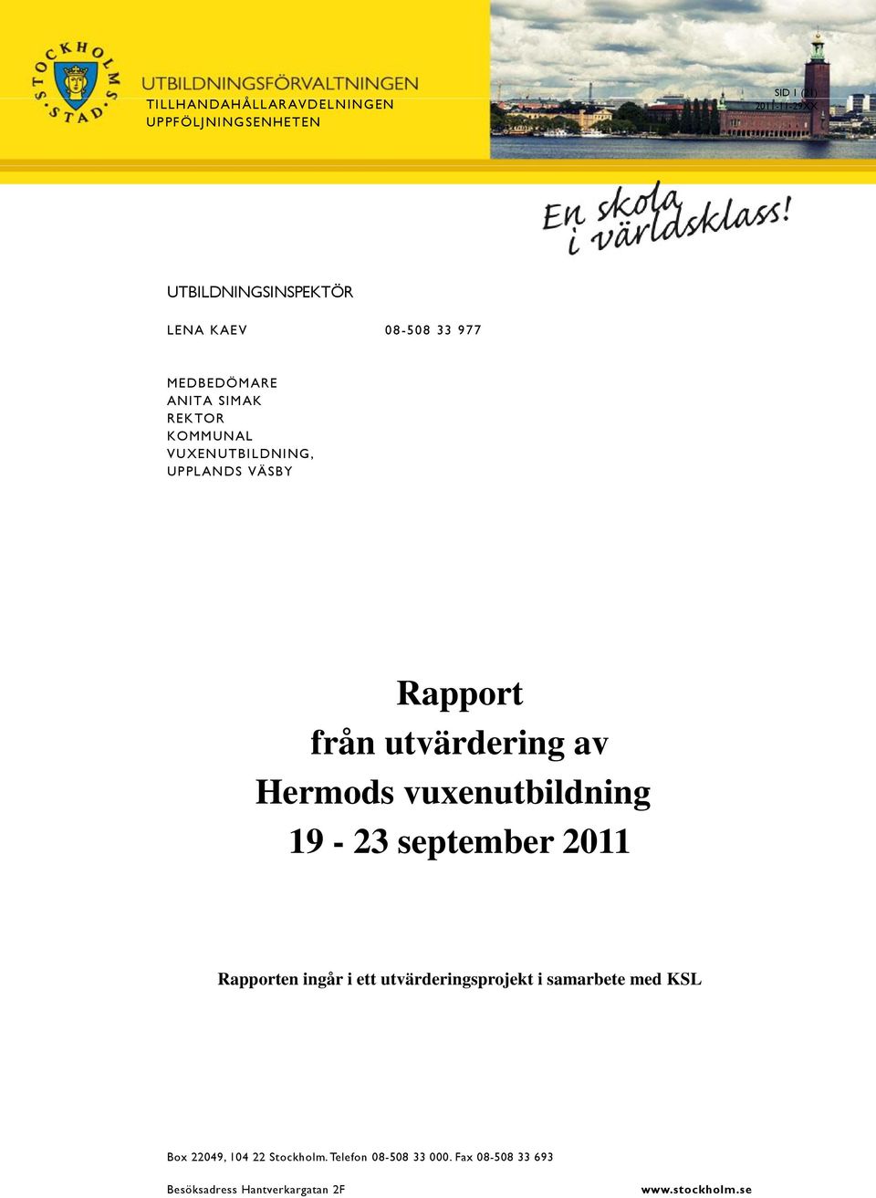 utvärdering av Hermod vuxenutbildning 19-23 eptember 2011 Rapporten ingår i ett utvärderingprojekt i