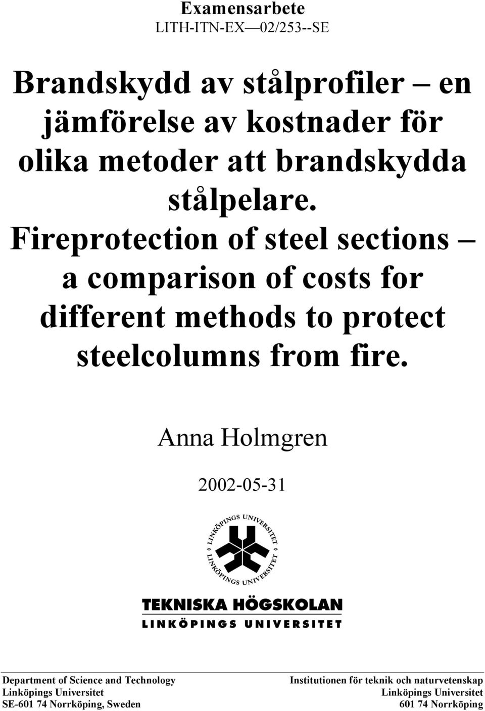 Fireprotection of steel sections a comparison of costs for different methods to protect steelcolumns from fire.