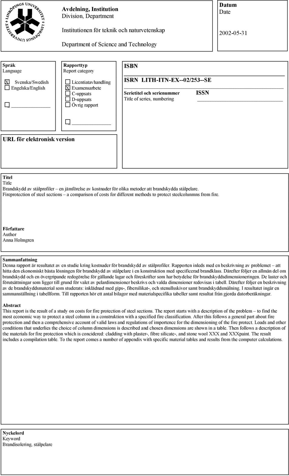 elektronisk version Titel Title Brandskydd av stålprofiler en jämförelse av kostnader för olika metoder att brandskydda stålpelare.