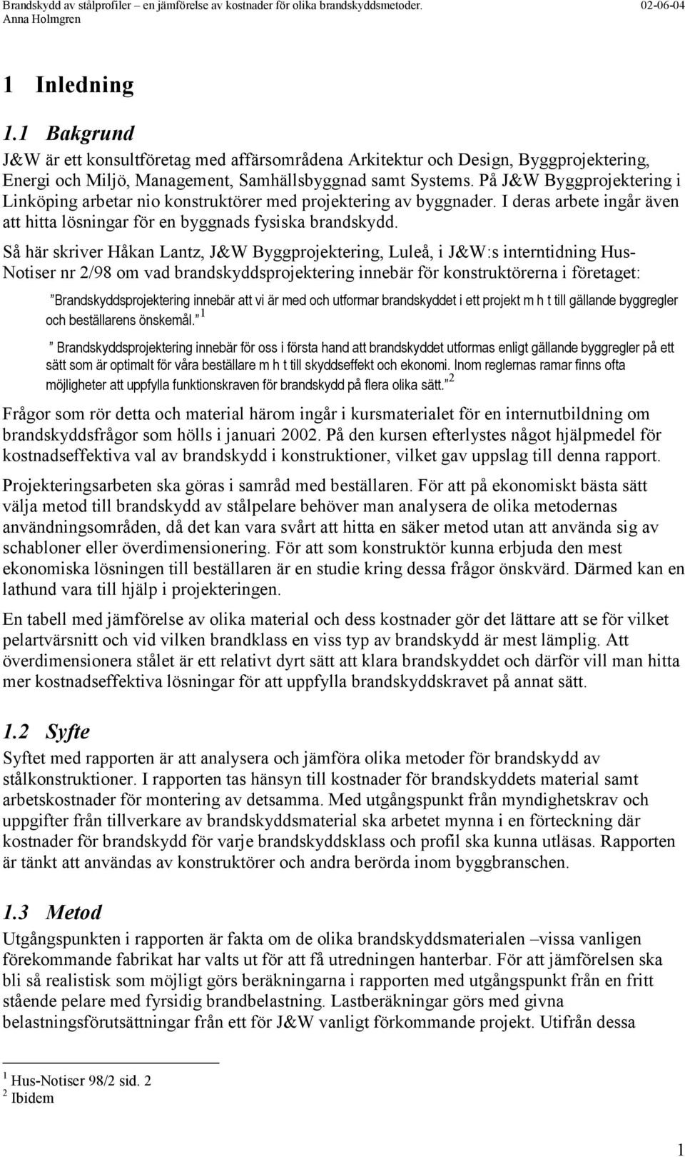 På J&W Byggprojektering i Linköping arbetar nio konstruktörer med projektering av byggnader. I deras arbete ingår även att hitta lösningar för en byggnads fysiska brandskydd.