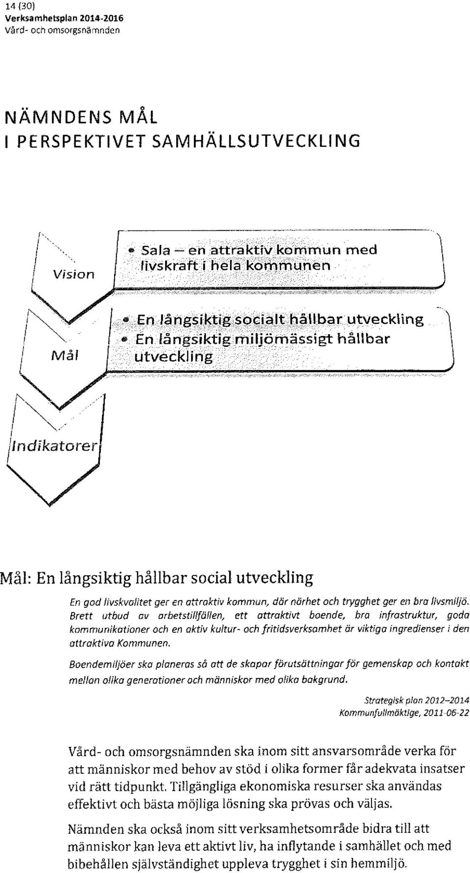 en attraktiv kommun där närhet och trygghet ger en bra livsmiljö.