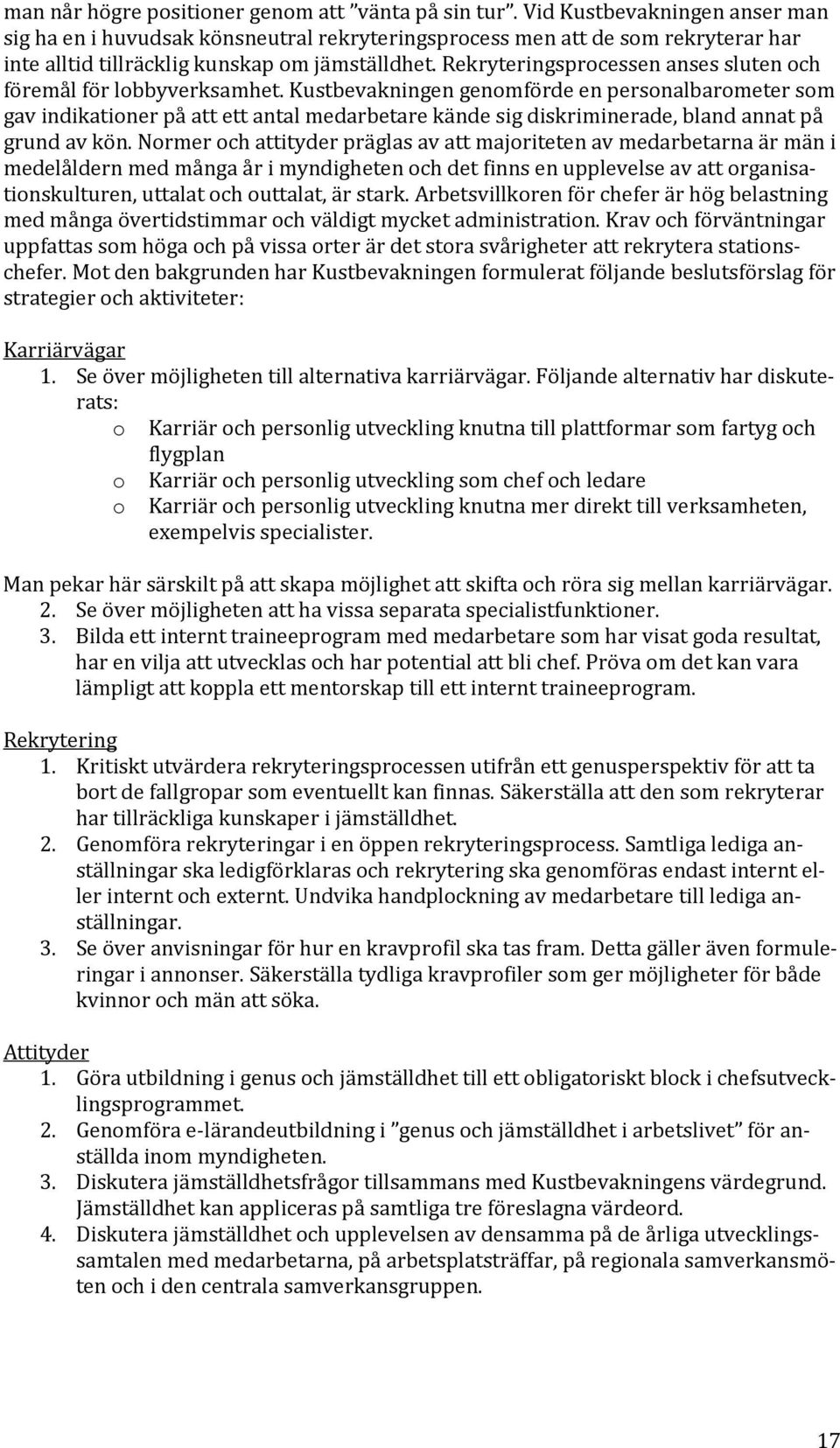 Rekryteringsprocessen anses sluten och föremål för lobbyverksamhet.