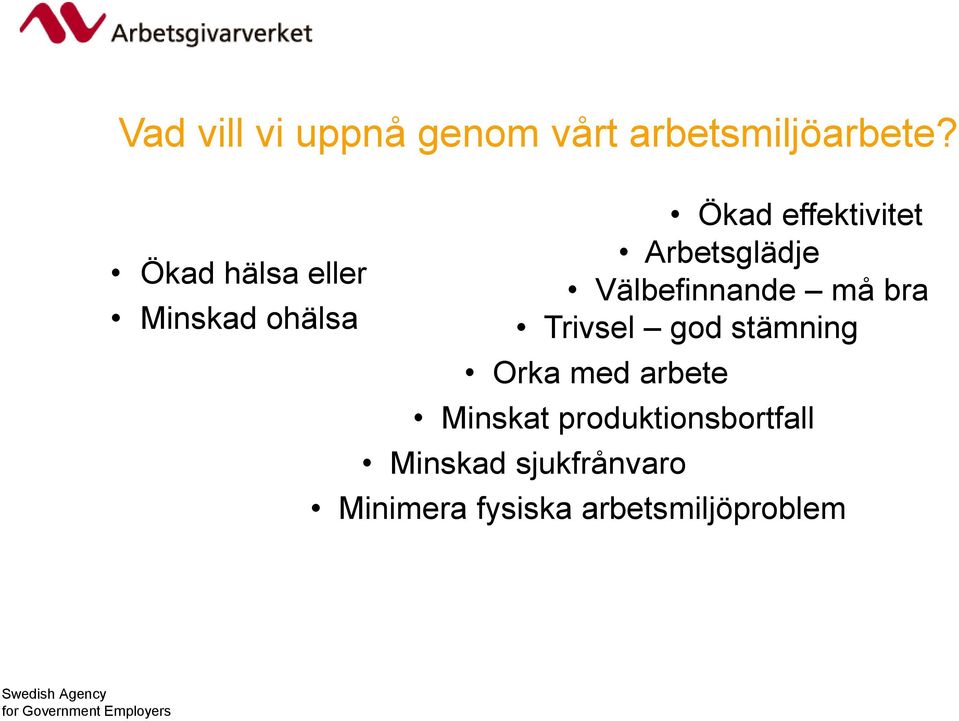 Välbefinnande må bra Trivsel god stämning Orka med arbete