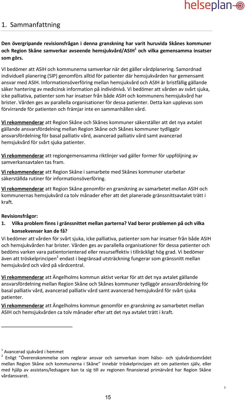 Informationsöverföring mellan hemsjukvård och ASIH är bristfällig gällande säker hantering av medicinsk information på individnivå.