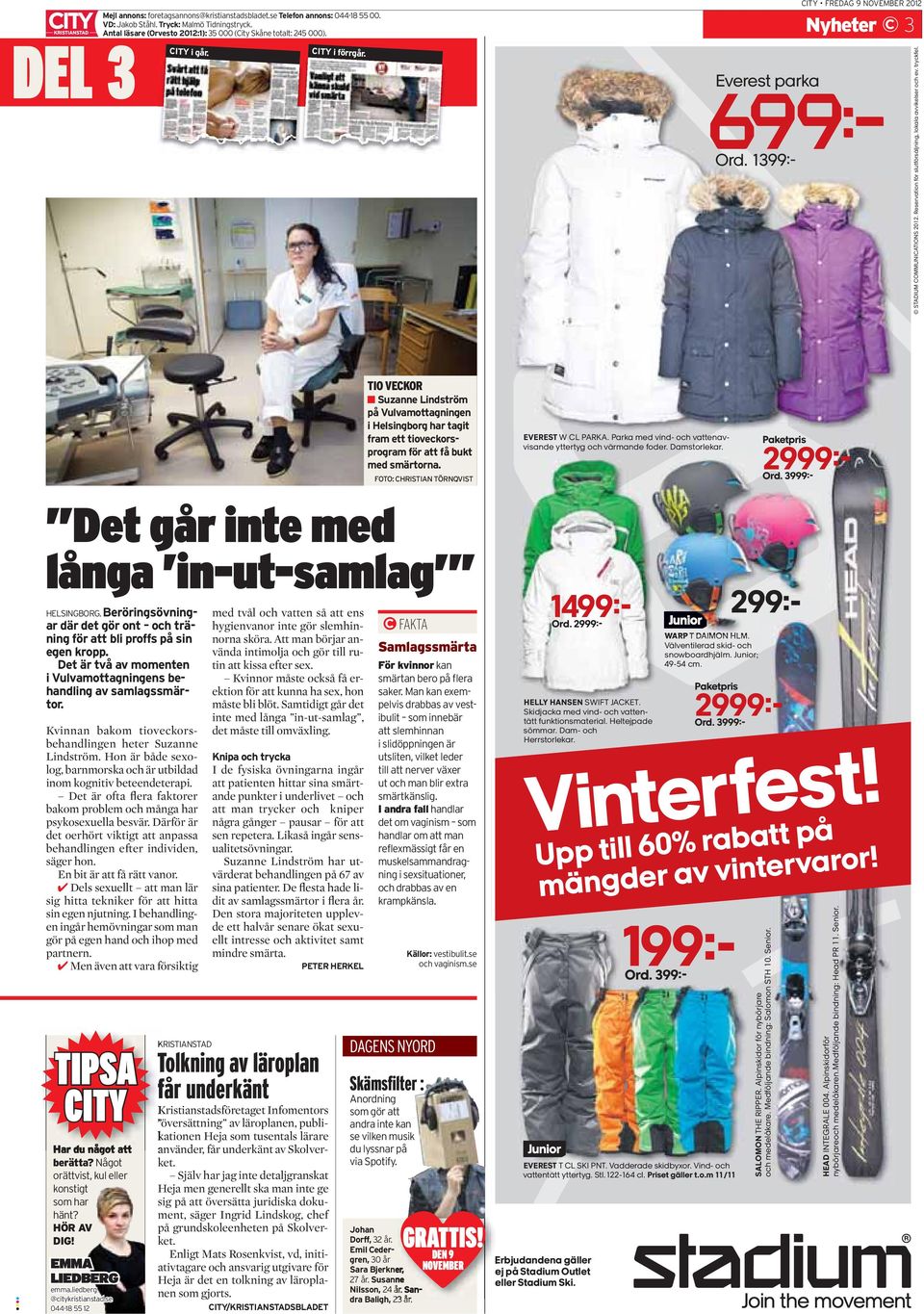 tryckfel. 8 TIO VECKOR Suzanne Lindström på Vulvamottagningen i Helsingborg har tagit fram ett tioveckorsprogram för att få bukt med smärtorna. FOTO: CHRISTIAN TÖRNQVIST EVEREST W CL PARKA.