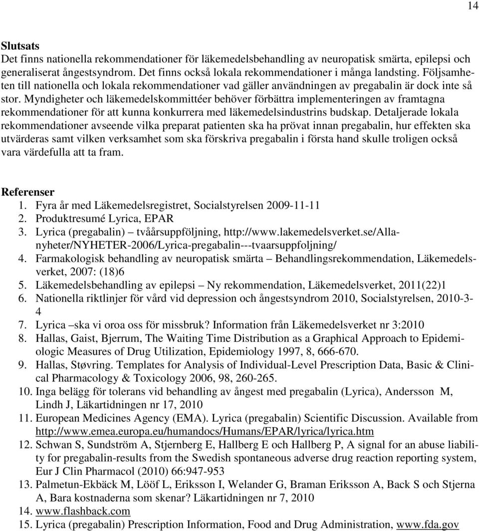 Myndigheter och läkemedelskommittéer behöver förbättra implementeringen av framtagna rekommendationer för att kunna konkurrera med läkemedelsindustrins budskap.