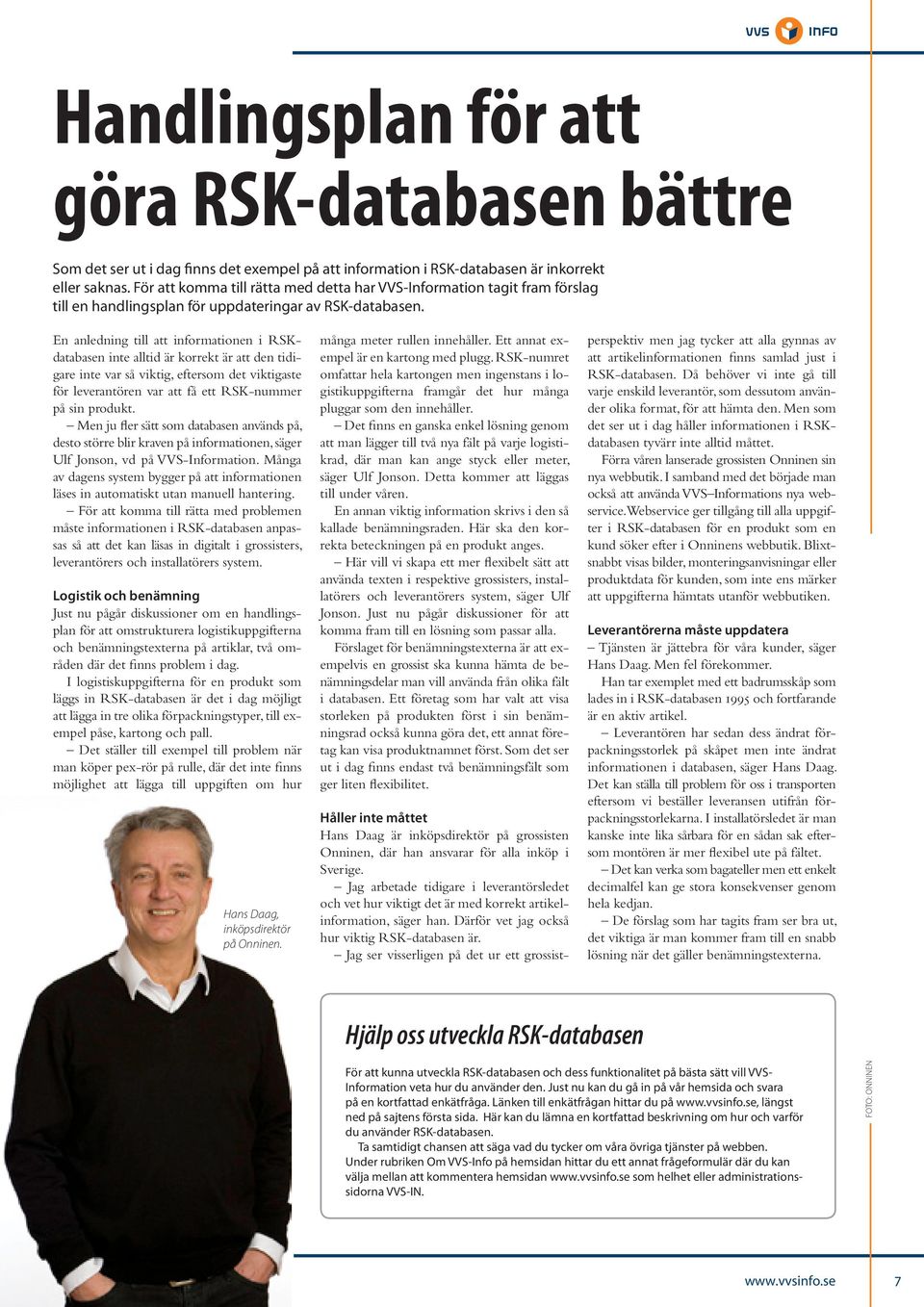 En anledning till att informationen i RSKdatabasen inte alltid är korrekt är att den tidigare inte var så viktig, eftersom det viktigaste för leverantören var att få ett RSK-nummer på sin produkt.