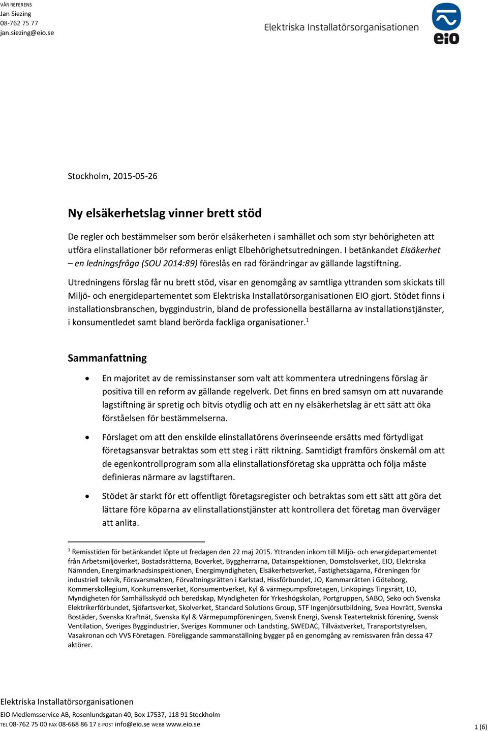 Elbehörighetsutredningen. I betänkandet Elsäkerhet en ledningsfråga (SOU 2014:89) föreslås en rad förändringar av gällande lagstiftning.