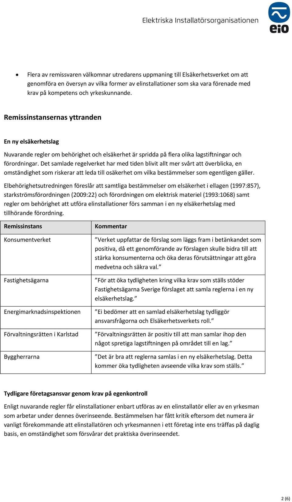 Det samlade regelverket har med tiden blivit allt mer svårt att överblicka, en omständighet som riskerar att leda till osäkerhet om vilka bestämmelser som egentligen gäller.