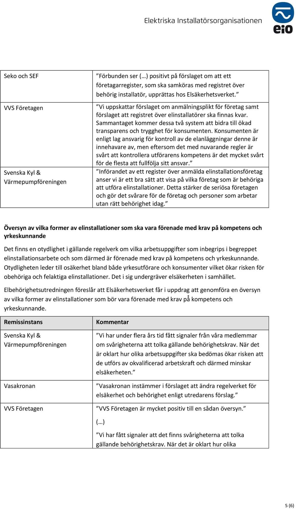 Sammantaget kommer dessa två system att bidra till ökad transparens och trygghet för konsumenten.