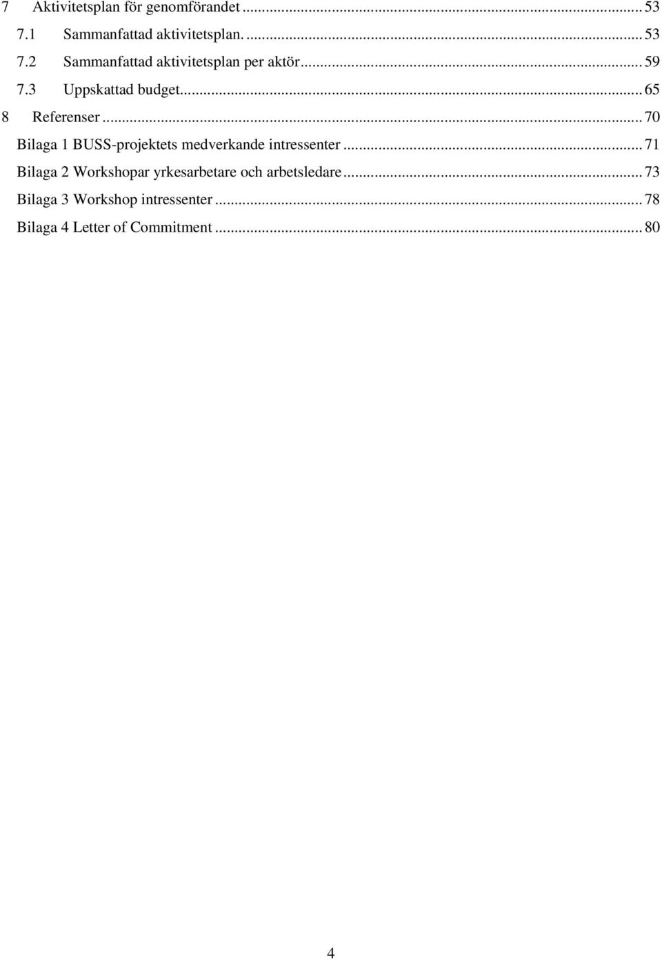 .. 70 Bilaga 1 BUSS-projektets medverkande intressenter.