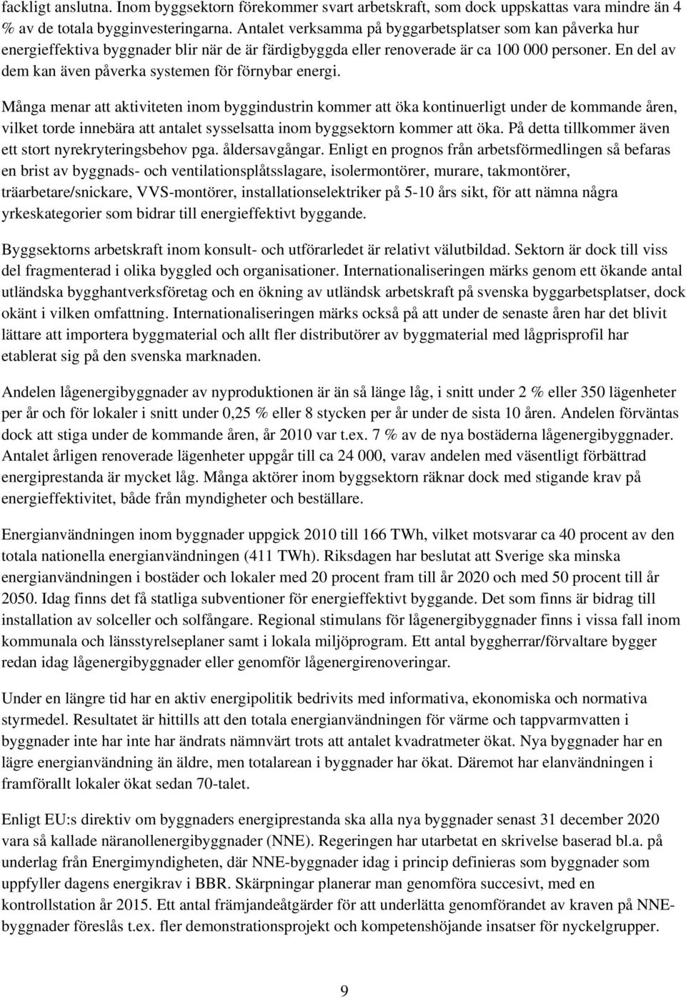En del av dem kan även påverka systemen för förnybar energi.