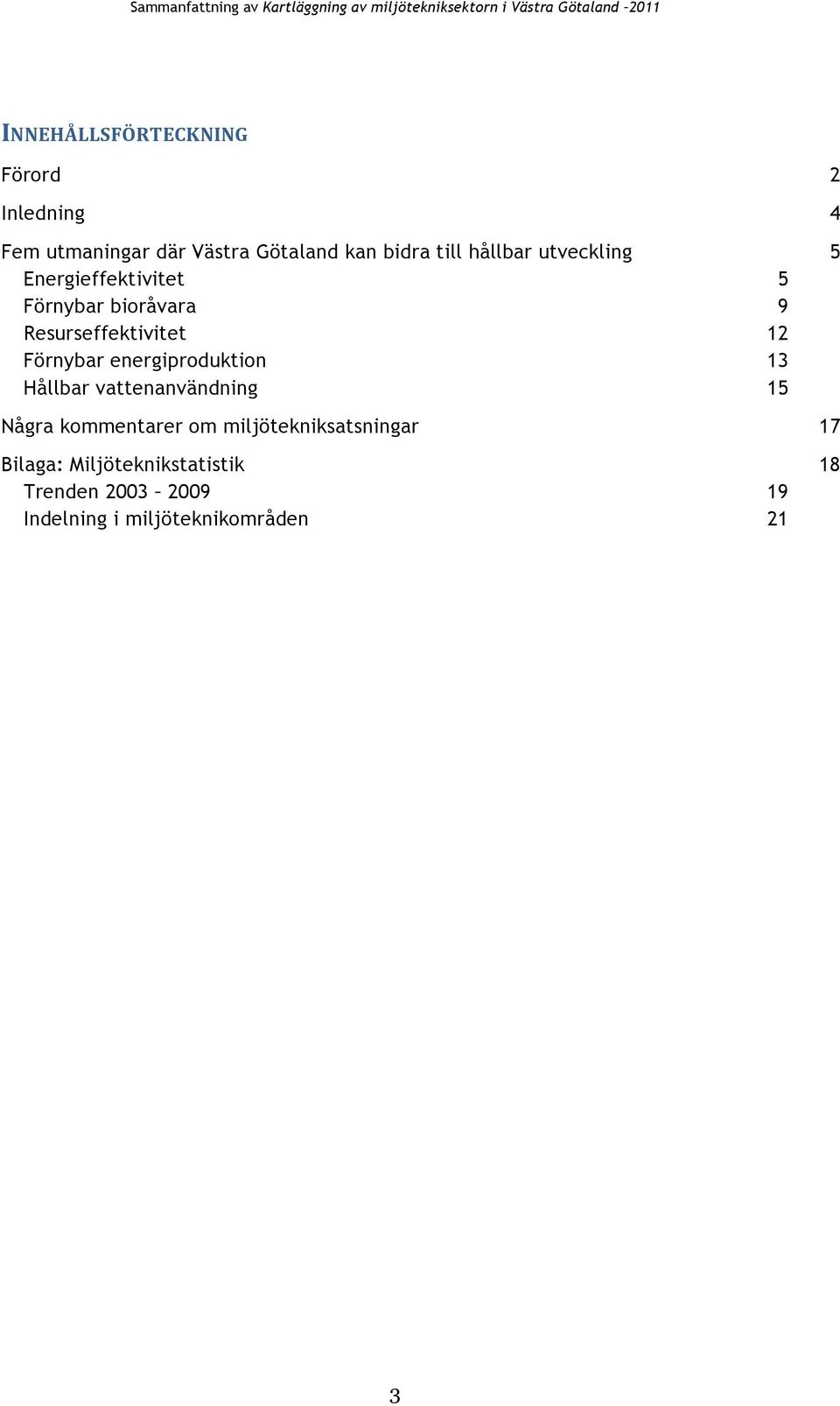 energiproduktion Hållbar vattenanvändning Några kommentarer om miljötekniksatsningar