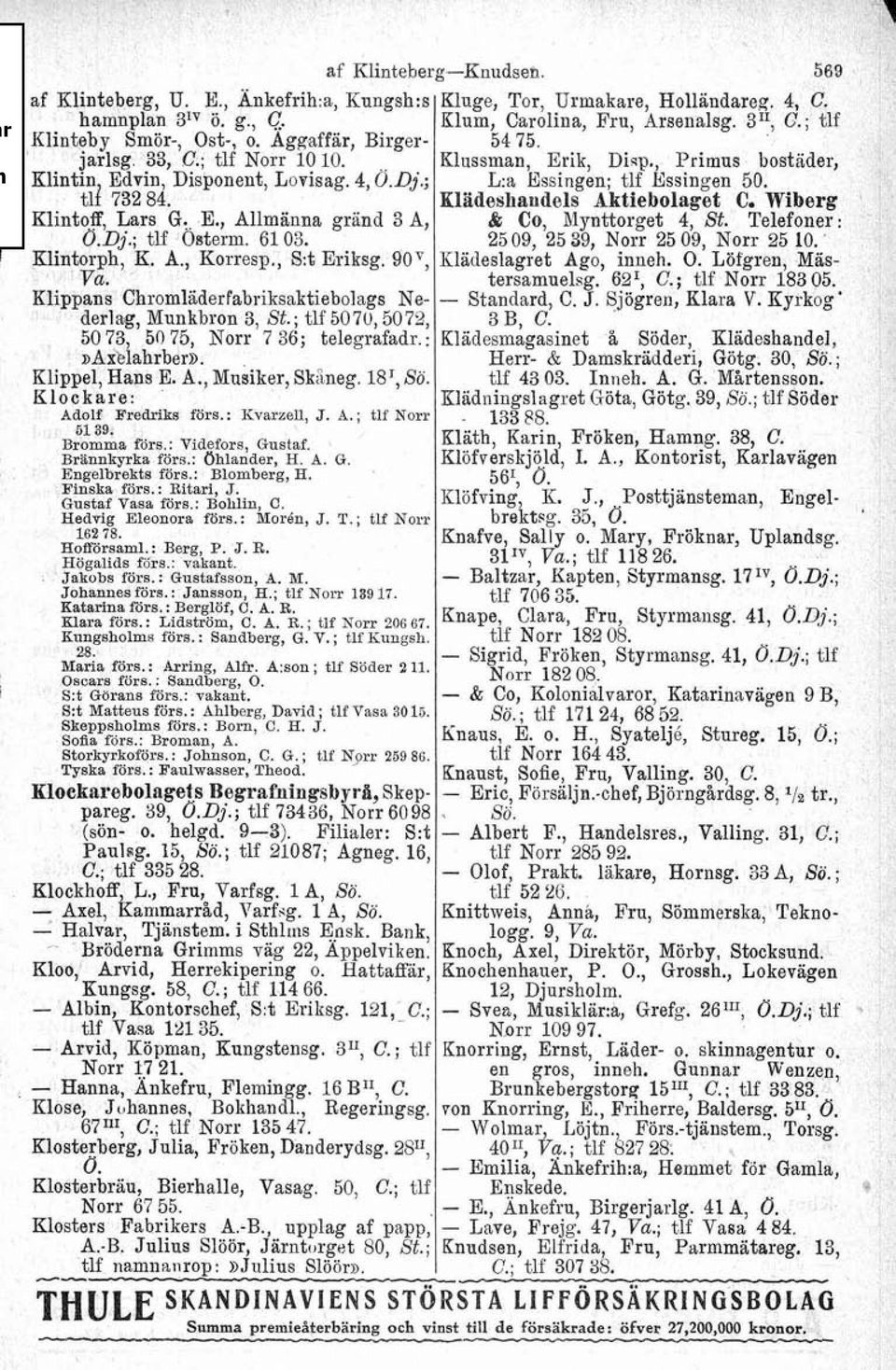 ; tlf 5070,5072, 50 73, 50 75, Norr 7 36; telegrafadr.: ~Axblahrber~. Klippel, Hans E. A., ~usiker, Skaneg. 18I, So. Klockare: Adolf Fredriks förs.: Kvarzell, J. A. ; tlf Norr 5139. Bromma förs.