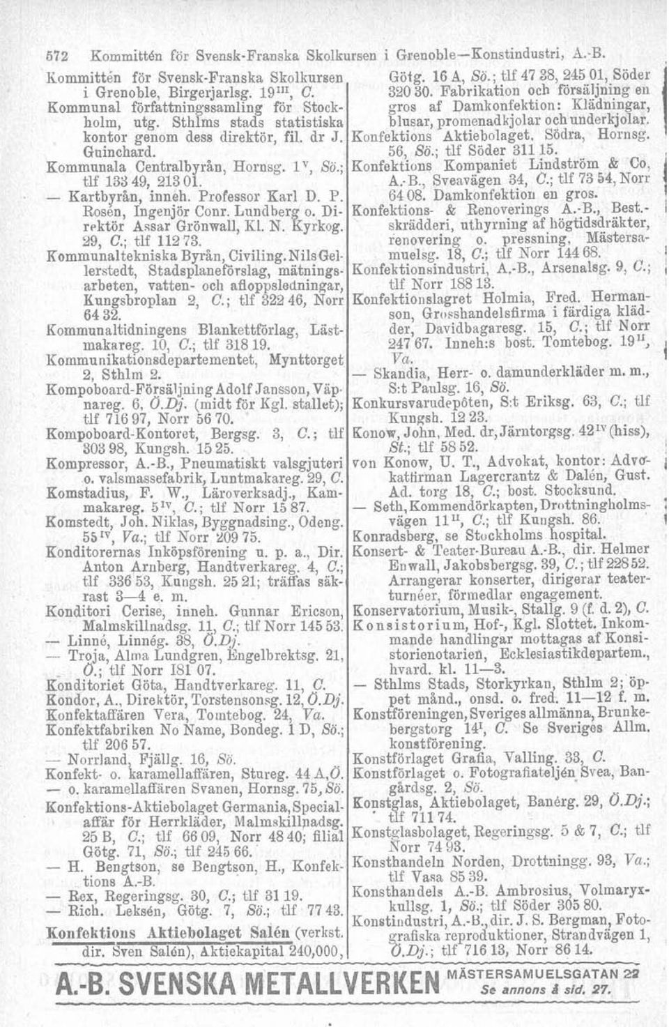 Lundberg o. Direktor Awar Grönwall, Kl. N. Kyrkog. 29, C.; tlf 112 73. Kommunaltekniska Byrån, Civiling.