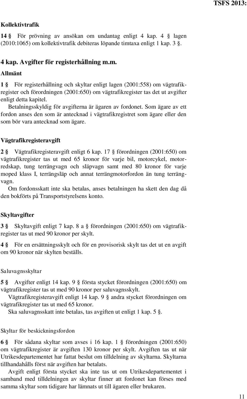 kollektivtrafik debiteras löpande timt