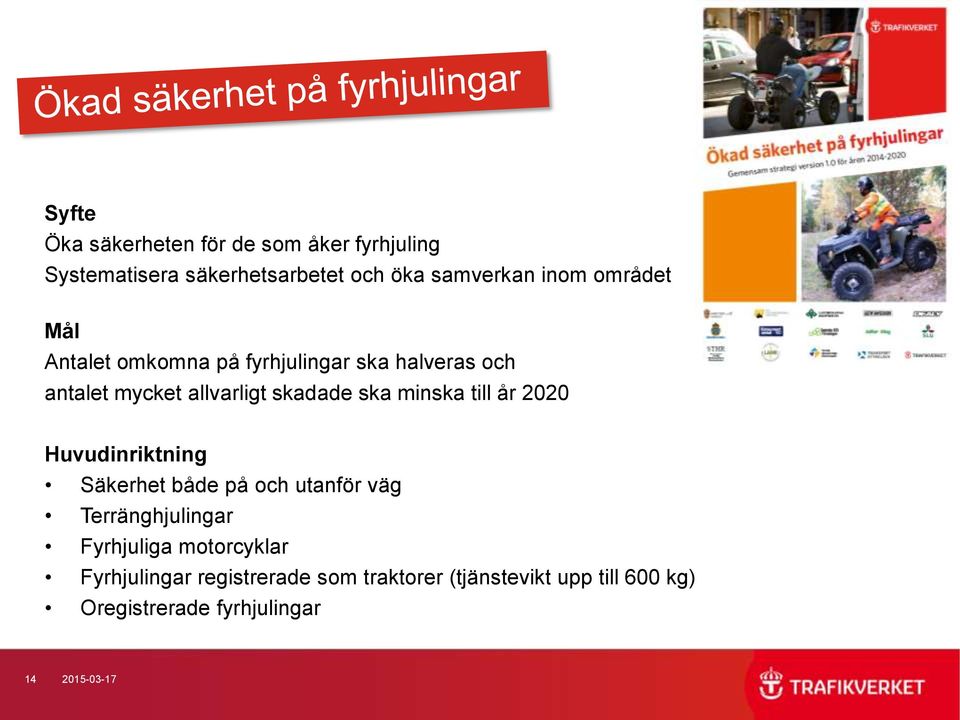 minska till år 2020 Huvudinriktning Säkerhet både på och utanför väg Terränghjulingar Fyrhjuliga